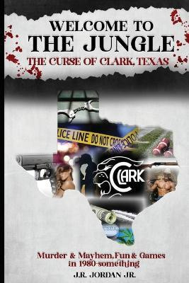 Welcome to the Jungle the Curse of Clark, Texas(English, Paperback, Jordan J R)