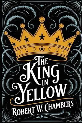 The King in Yellow: The Original 1895 Unabridged and Complete Edition (Robert W. Chambers Classics)(English, Book, Chambers Robert W)
