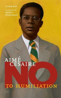 Aime Cesaire: No to Humiliation(English, Hardcover, Nimrod)
