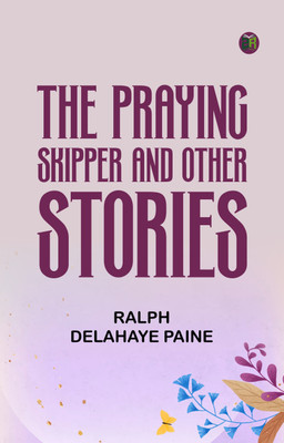 The Praying Skipper, and Other Stories(Paperback, Ralph Delahaye Paine)