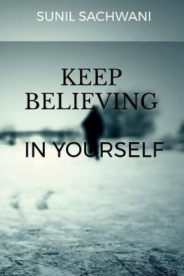 KEEP BELIEVING IN yOURSELF(English, Paperback, Sachwani Sunil)