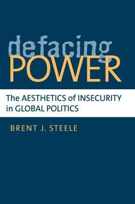 Defacing Power(English, Hardcover, Steele Brent J)
