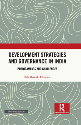 Development Strategies and Governance in India: Predicaments and Challenges(Hardcover, Bala Ramulu Chinnala)