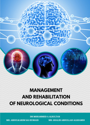 MANAGEMENT AND REHABILITATION OF
NEUROLOGICAL CONDITIONS(Paperback, DR MOHAMMED A ALSULTAN, MR. ABDULKARIM SAI-HUMAID, GHALIB ABDULLAH AL-GHAMDI)
