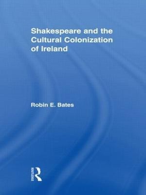 Shakespeare and the Cultural Colonization of Ireland(English, Hardcover, Bates Robin)