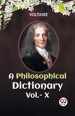 A PHILOSOPHICAL DICTIONARY VOL. X (Edition2023)(English, Paperback, Voltaire)
