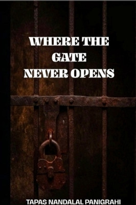 Where The Gate Never Opens(English, Paperback, Tapas Nandalal Panigrahi)