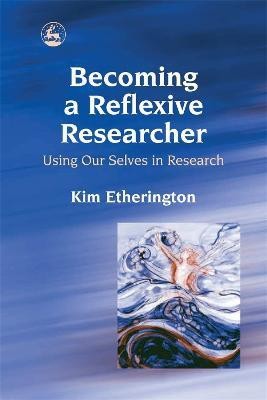 Becoming a Reflexive Researcher - Using Our Selves in Research(English, Paperback, Etherington Kim)