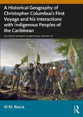 A Historical Geography of Christopher Columbus's First Voyage and his Interactions with Indigenous Peoples of the Caribbean(English, Paperback, Rocca Al M.)
