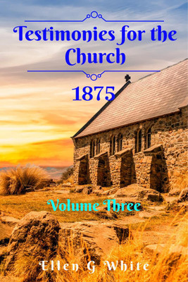 Testimonies for the Church Volume Three (1875)(English, Paperback, Ellen G White)