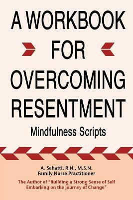 A Workbook for Overcoming Resentment(English, Paperback, Sehatti A)