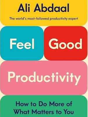 Feel-Good Productivity: How to Do More of What Matters to You(Paperback, Ali Abdaal)