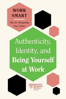Authenticity, Identity, and Being Yourself at Work (HBR Work Smart Series)(English, Paperback, Harvard Business Review Susan)