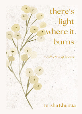 There's light where it burns  - a collection of poems(Paperback, KRISHA KHUNTIA)