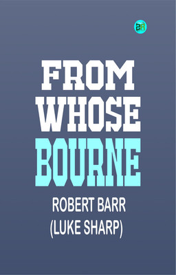 From Whose Bourne(Paperback, ROBERT BARR (LUKE SHARP))