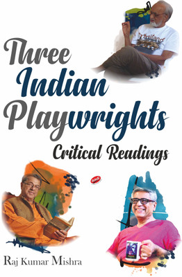 Three Indian Playwrights: Critical Readings (Vijay Tendulkar, Girish Karnad and Mahesh Dattani)(Hardcover, Raj Kumar Mishra)