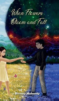 When Flowers Bloom And Fall  - A collection of poems(English, Hardcover, Bismay Mohanty)