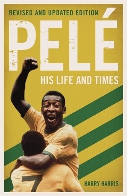 Pele: His Life and Times - Revised & Updated(English, Paperback, Harris Harry)