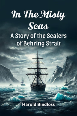 In the Misty Seas a Story of the Sealers of Behring Strait(English, Paperback, Bindloss Harold)