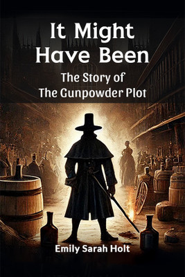 It Might Have Been the Story of the Gunpowder Plot(English, Paperback, Holt Emily Sarah)
