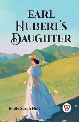 Earl Hubert's Daughter(English, Paperback, Holt Emily Sarah)