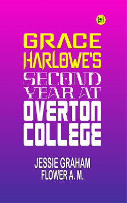 Grace Harlowe's Second Year at Overton College(Paperback, JESSIE GRAHAM FLOWER A. M.)