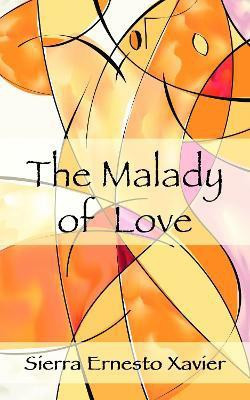 The Malady of Love(English, Paperback, Xavier Sierra Ernesto)