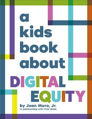 A Kids Book About Digital Equity(English, Hardcover, Muro, Jr. Juan)