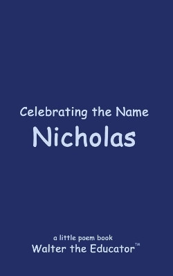 Celebrating the Name Nicholas(English, Paperback, Walter the Educator)
