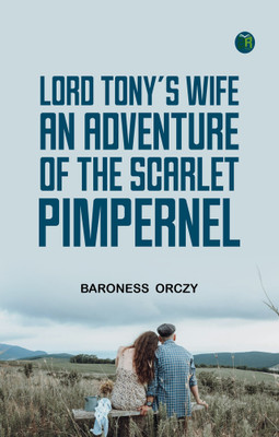 Lord Tony's Wife An Adventure of the Scarlet Pimpernel(Paperback, Baroness Orczy)