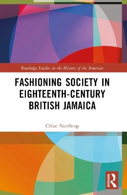 Fashioning Society in Eighteenth-Century British Jamaica(English, Paperback, Northrop Chloe)