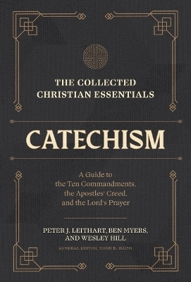 The Collected Christian Essentials: Catechism - A Guide to the Ten Commandments, the Apostles` Creed, and the Lord`s Prayer(English, Hardcover, Leithart Peter J.)