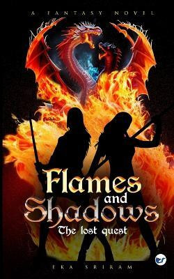 Flames and Shadows: The Lost Quest(English, Paperback, Sriram Eka)