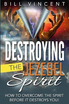 Destroying the Jezebel Spirit(English, Paperback, Vincent Bill)