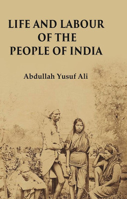 Life and Labour of the People of India(Paperback, Abdullah Yusuf Ali)