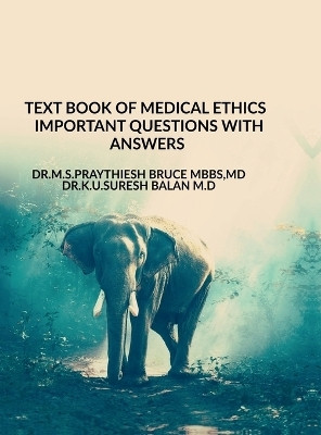 Text Book of Medical Ethics Important Questions with Answers(English, Hardcover, Dr M S Praythiesh Bruce Mbbs MD)