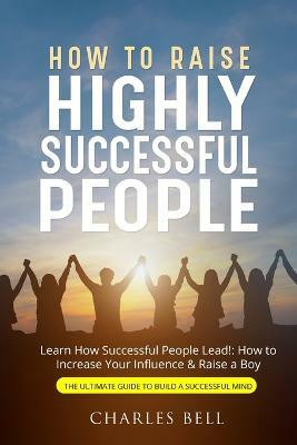 How to Raise Highly Successful People(English, Paperback, Bell Charles)