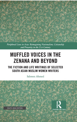 Muffled Voices in the Zenana and Beyond: The Fiction and Life Writings of Selected South Asian Muslim Women Writers(Hardcover, Sabreen Ahmed)