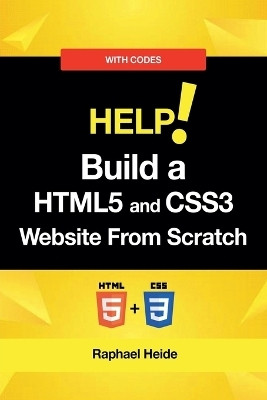 Build a HTML5 and CSS3 Website From Scratch(English, Paperback, Heide Raphael)