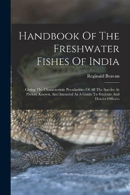 Handbook Of The Freshwater Fishes Of India(English, Paperback, Beavan Reginald)