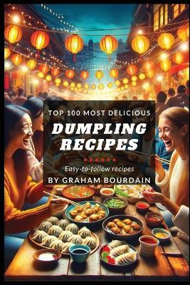 Top 100 Most Delicious Dumpling Recipes(English, Paperback, Bourdain Graham)