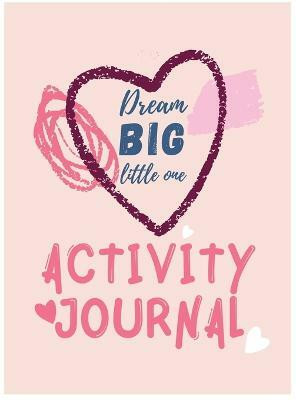 Dream Big Little One Activity Journal.3 in 1 diary, coloring pages, mazes and positive affirmations for kids.(English, Hardcover, Publishing Cristie)
