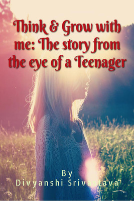 Think & Grow with me  - The story from the eye of a TeenagerTale of Moral Stories by Divyanshi(English, Paperback, Divyanshi Srivastava)