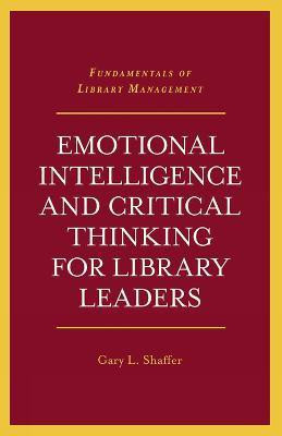 Emotional Intelligence and Critical Thinking for Library Leaders(English, Paperback, Shaffer Gary L.)