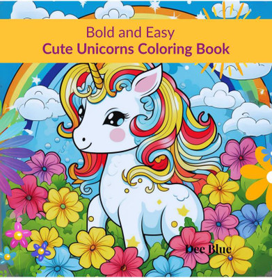 Bold and Easy Cute Unicorns Coloring Book(English, Paperback, Dee Blue)