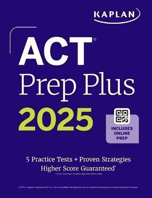 ACT Prep Plus 2025: Study Guide includes 5 Full Length Practice Tests, 100s of Practice Questions, and 1 Year Access to Online Quizzes and Video Instruction(English, Paperback, Kaplan Test Prep)