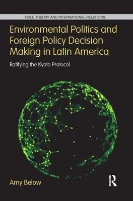 Environmental Politics and Foreign Policy Decision Making in Latin America(English, Paperback, Below Amy)