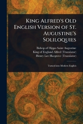 King Alfred's Old English Version of St. Augustine's Soliloquies(English, Paperback, Augustine Saint Bishop of Hippo)