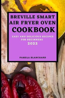 Breville Smart Air Fryer Oven Cookbook 2022(English, Paperback, Blanchard Pamela)