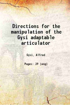 Directions for the manipulation of the Gysi adaptable articulator 1913 [Hardcover](Hardcover, Gysi, Alfred)